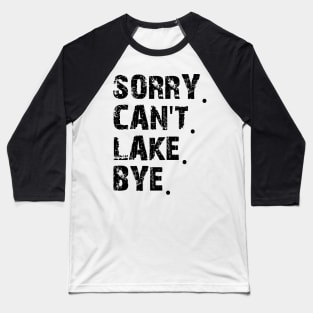 Sorry Can't Lake Bye Baseball T-Shirt